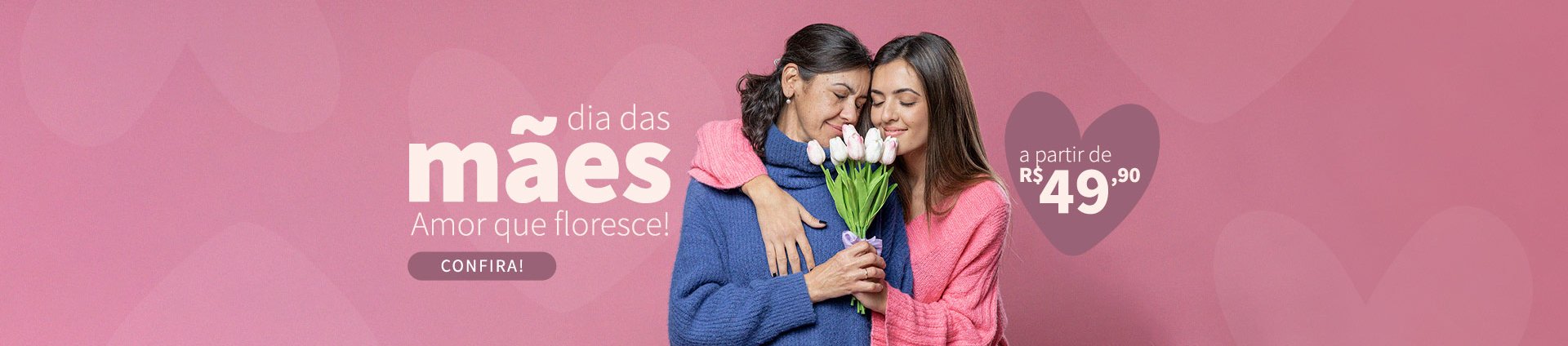 Dia da Mães a partir de R$ 49,90 - Super