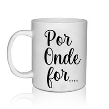 Caneca Por Onde for quero ser seu Par